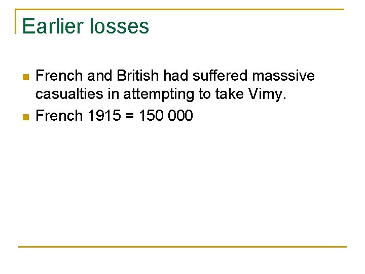 Earlier losses n n French and British had suffered masssive casualties in attempting to