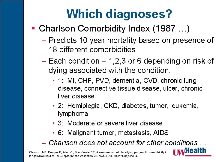 Which diagnoses? § Charlson Comorbidity Index (1987 …) – Predicts 10 year mortality based