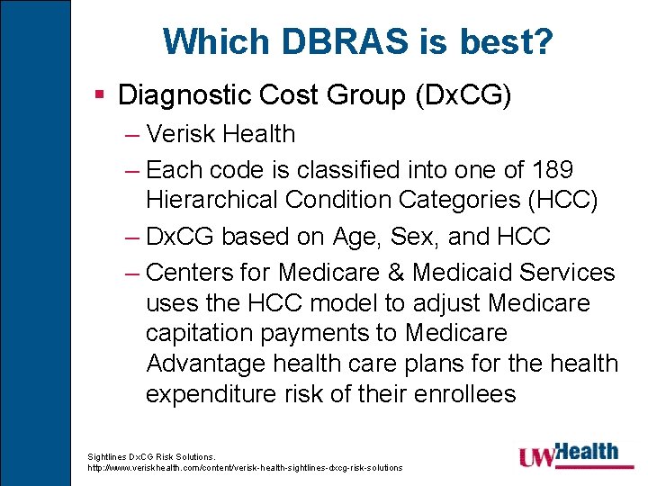 Which DBRAS is best? § Diagnostic Cost Group (Dx. CG) – Verisk Health –