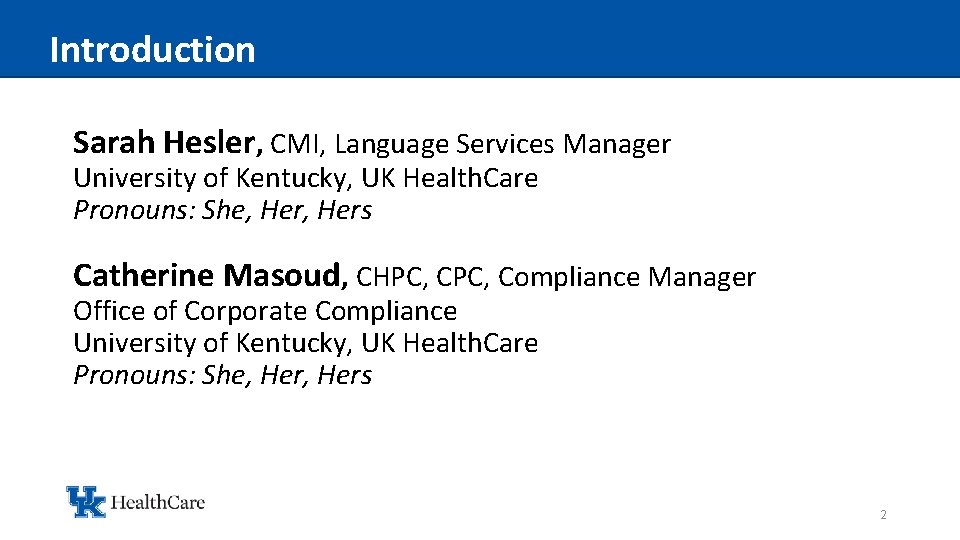 Introduction Sarah Hesler, CMI, Language Services Manager University of Kentucky, UK Health. Care Pronouns:
