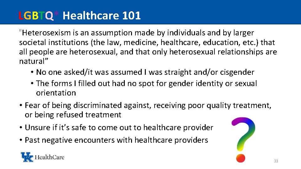 LGBTQ* Healthcare 101 “Heterosexism is an assumption made by individuals and by larger societal
