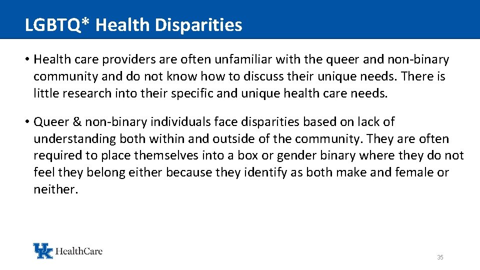 LGBTQ* Health Disparities • Health care providers are often unfamiliar with the queer and