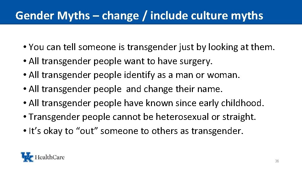 Gender Myths – change / include culture myths • You can tell someone is
