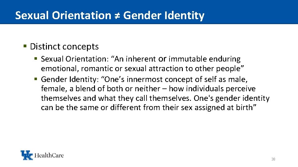 Sexual Orientation ≠ Gender Identity § Distinct concepts § Sexual Orientation: “An inherent or