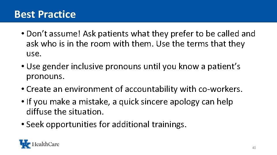 Best Practice • Don’t assume! Ask patients what they prefer to be called and