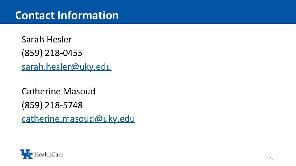 Contact Information Sarah Hesler (859) 218 -0455 sarah. hesler@uky. edu Catherine Masoud (859) 218