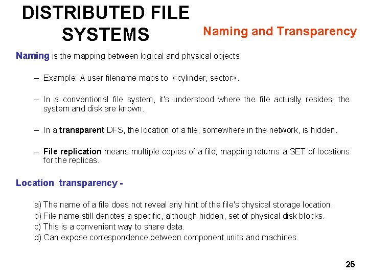 DISTRIBUTED FILE SYSTEMS Naming and Transparency Naming is the mapping between logical and physical