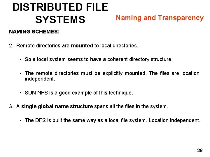 DISTRIBUTED FILE SYSTEMS Naming and Transparency NAMING SCHEMES: 2. Remote directories are mounted to