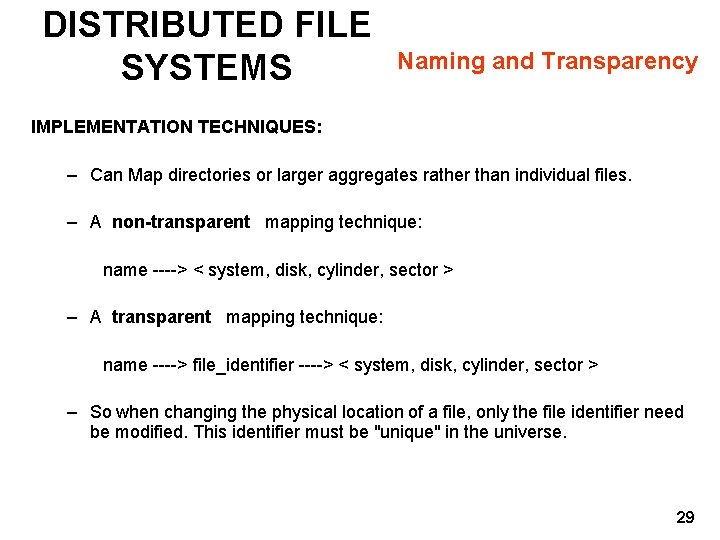 DISTRIBUTED FILE SYSTEMS Naming and Transparency IMPLEMENTATION TECHNIQUES: – Can Map directories or larger
