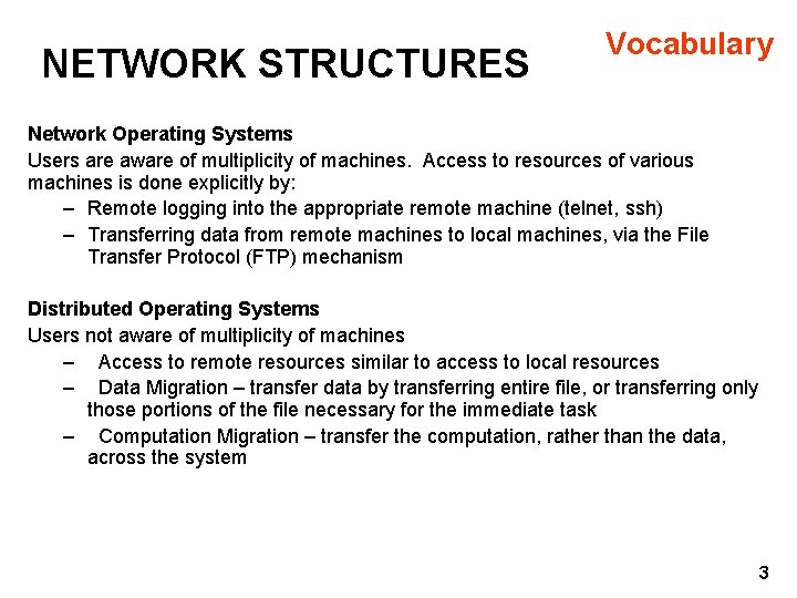 NETWORK STRUCTURES Vocabulary Network Operating Systems Users are aware of multiplicity of machines. Access