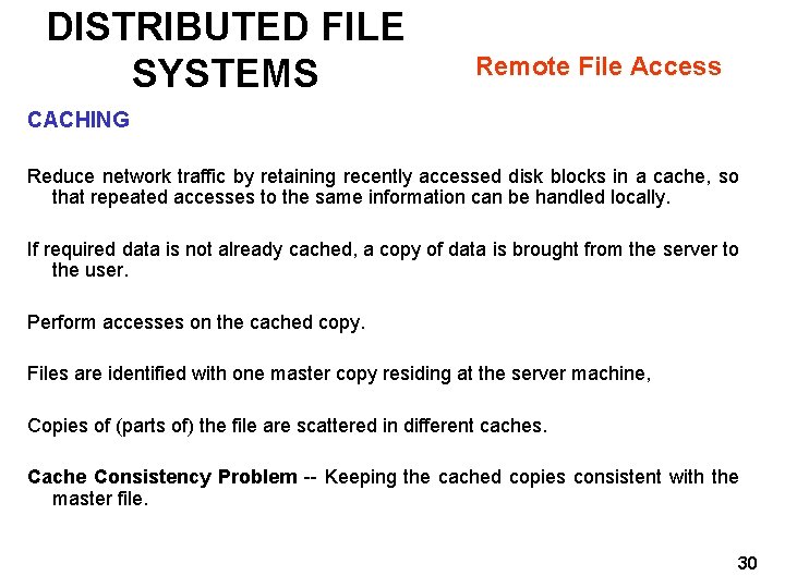 DISTRIBUTED FILE SYSTEMS Remote File Access CACHING Reduce network traffic by retaining recently accessed