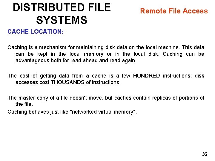 DISTRIBUTED FILE SYSTEMS Remote File Access CACHE LOCATION: Caching is a mechanism for maintaining