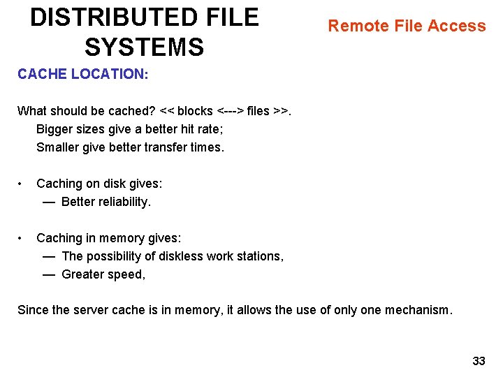 DISTRIBUTED FILE SYSTEMS Remote File Access CACHE LOCATION: What should be cached? << blocks