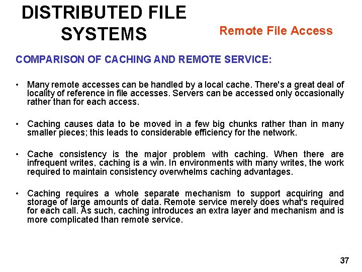 DISTRIBUTED FILE SYSTEMS Remote File Access COMPARISON OF CACHING AND REMOTE SERVICE: • Many