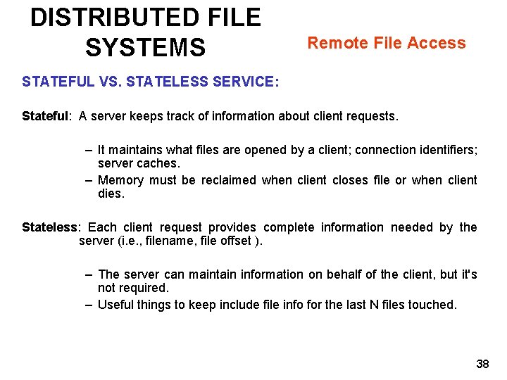DISTRIBUTED FILE SYSTEMS Remote File Access STATEFUL VS. STATELESS SERVICE: Stateful: A server keeps
