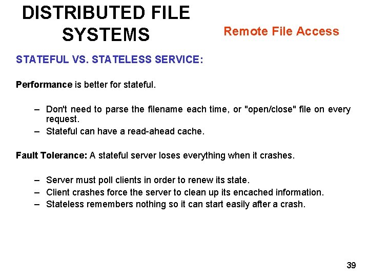 DISTRIBUTED FILE SYSTEMS Remote File Access STATEFUL VS. STATELESS SERVICE: Performance is better for