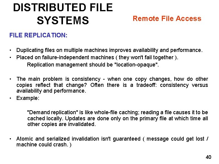 DISTRIBUTED FILE SYSTEMS Remote File Access FILE REPLICATION: • Duplicating files on multiple machines