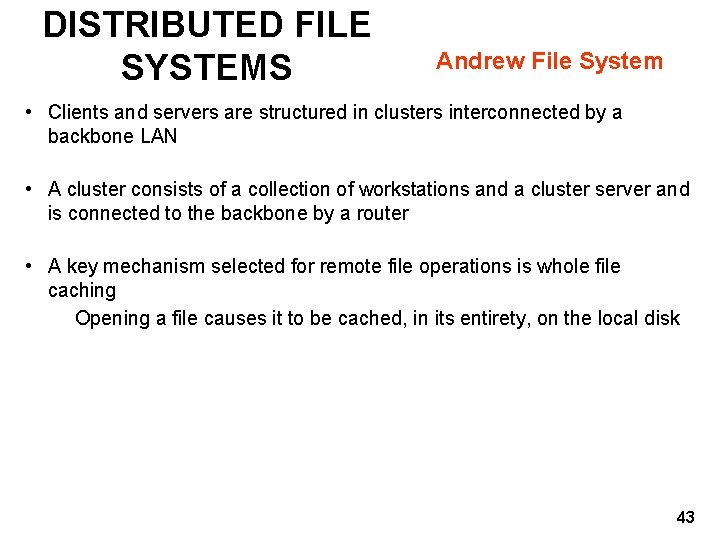 DISTRIBUTED FILE SYSTEMS Andrew File System • Clients and servers are structured in clusters