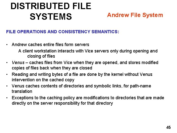 DISTRIBUTED FILE SYSTEMS Andrew File System FILE OPERATIONS AND CONSISTENCY SEMANTICS: • Andrew caches