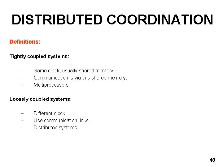 DISTRIBUTED COORDINATION Definitions: Tightly coupled systems: – – – Same clock, usually shared memory.