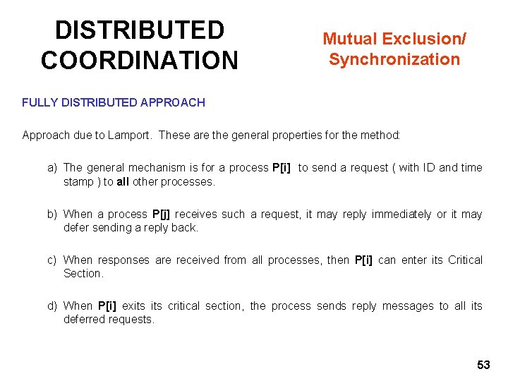DISTRIBUTED COORDINATION Mutual Exclusion/ Synchronization FULLY DISTRIBUTED APPROACH Approach due to Lamport. These are