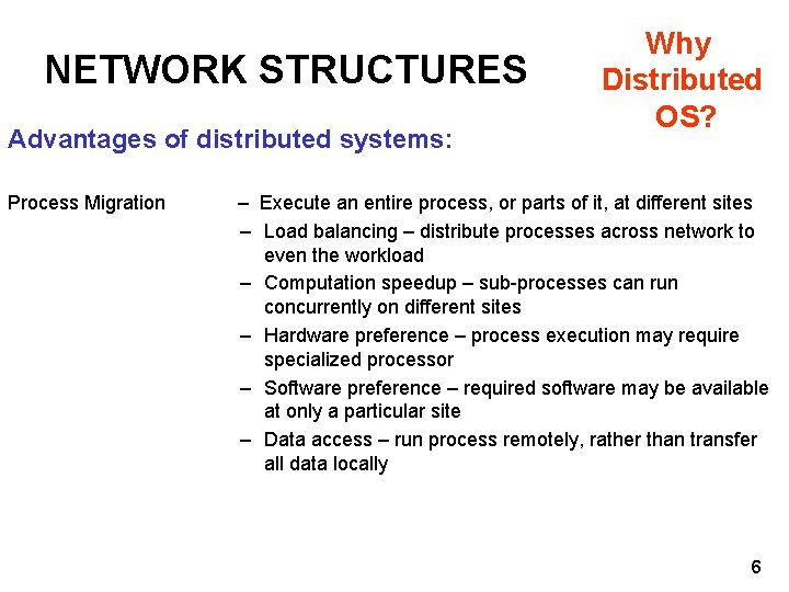 NETWORK STRUCTURES Advantages of distributed systems: Process Migration Why Distributed OS? – Execute an