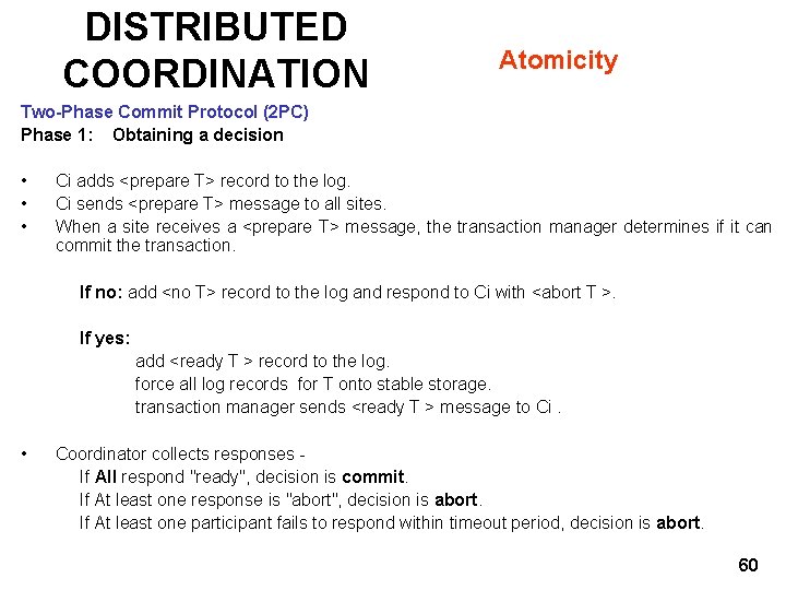 DISTRIBUTED COORDINATION Atomicity Two-Phase Commit Protocol (2 PC) Phase 1: Obtaining a decision •