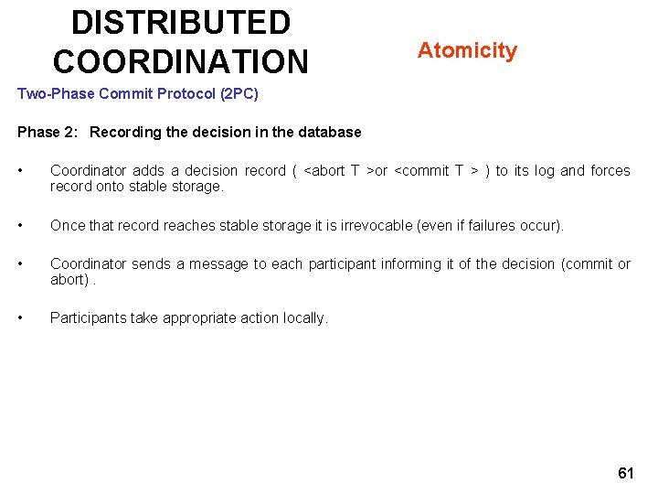 DISTRIBUTED COORDINATION Atomicity Two-Phase Commit Protocol (2 PC) Phase 2: Recording the decision in