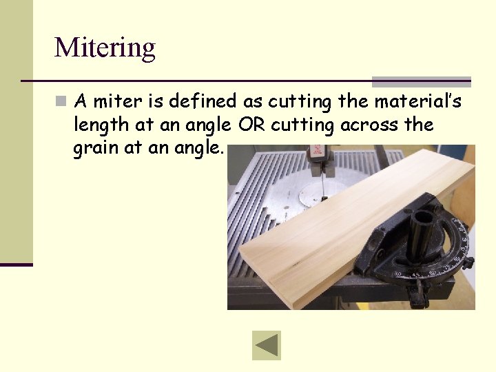 Mitering n A miter is defined as cutting the material’s length at an angle