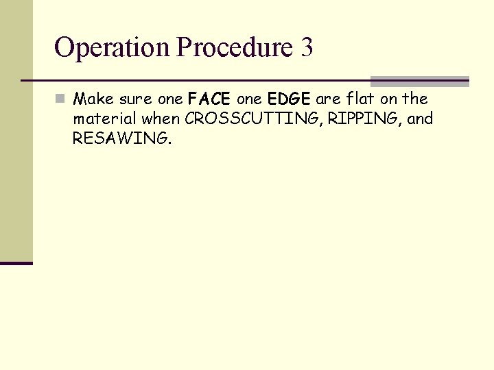 Operation Procedure 3 n Make sure one FACE one EDGE are flat on the