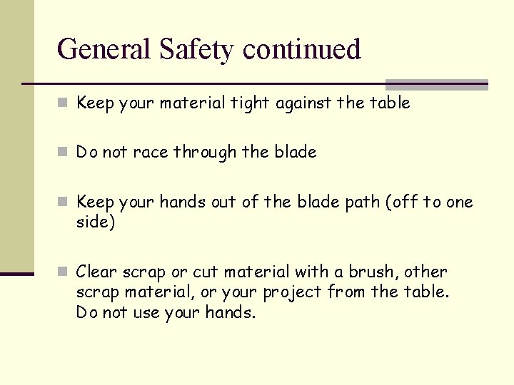 General Safety continued n Keep your material tight against the table n Do not
