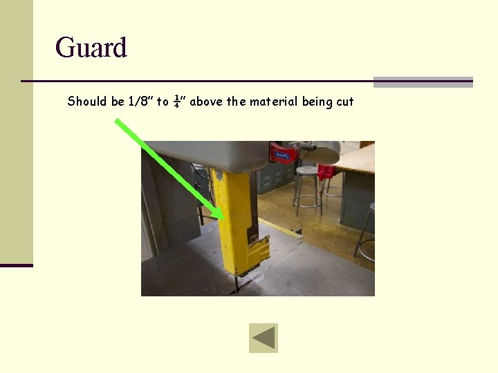 Guard Should be 1/8” to ¼” above the material being cut 