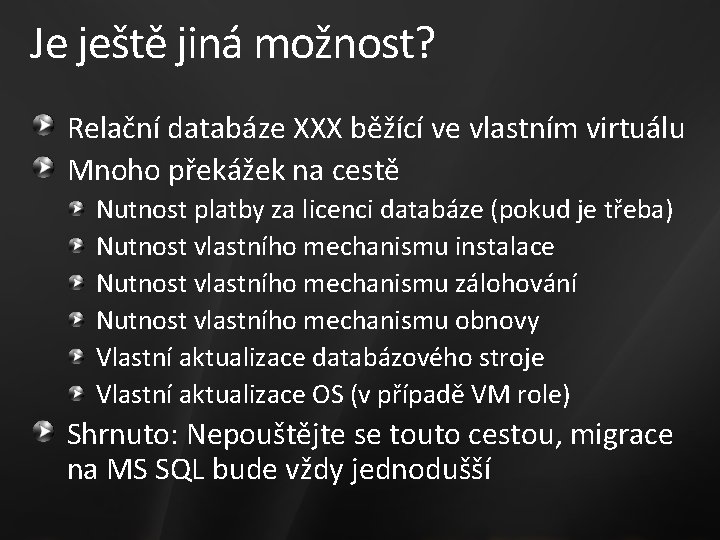 Je ještě jiná možnost? Relační databáze XXX běžící ve vlastním virtuálu Mnoho překážek na