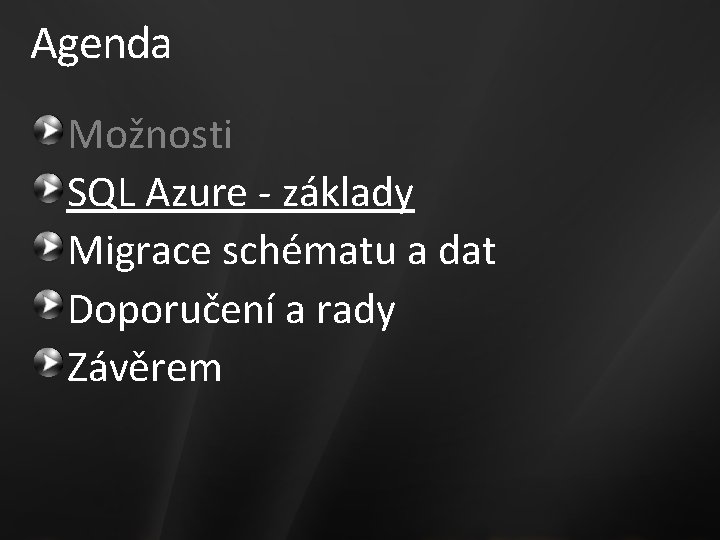 Agenda Možnosti SQL Azure - základy Migrace schématu a dat Doporučení a rady Závěrem