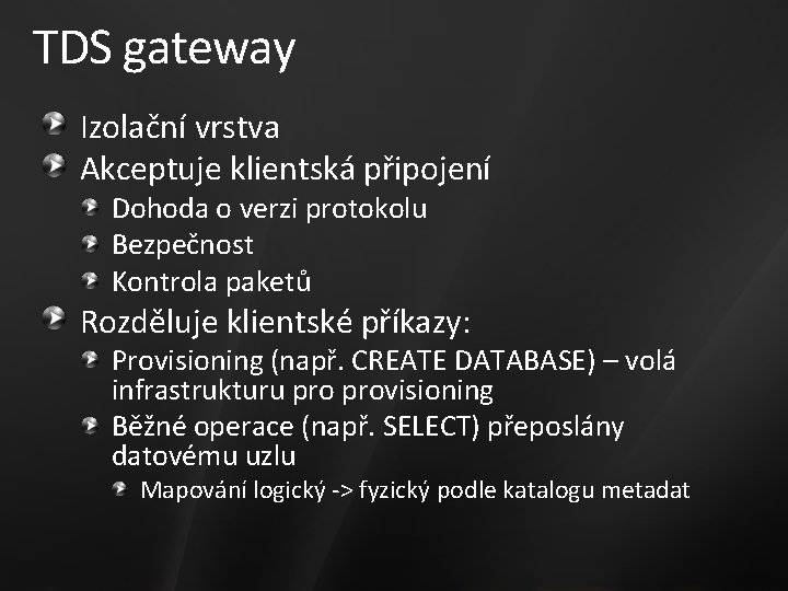 TDS gateway Izolační vrstva Akceptuje klientská připojení Dohoda o verzi protokolu Bezpečnost Kontrola paketů