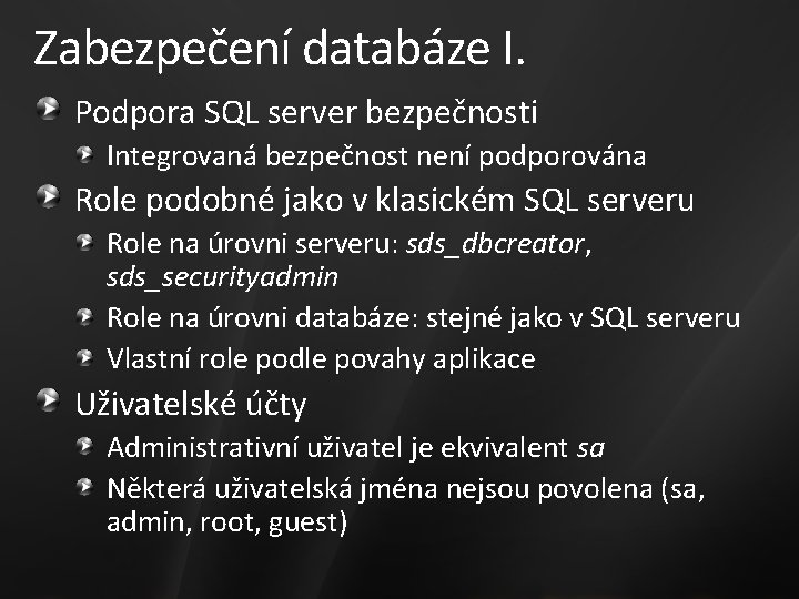 Zabezpečení databáze I. Podpora SQL server bezpečnosti Integrovaná bezpečnost není podporována Role podobné jako