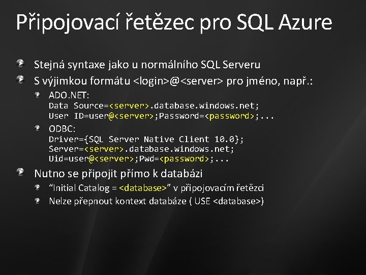 Připojovací řetězec pro SQL Azure Stejná syntaxe jako u normálního SQL Serveru S výjimkou