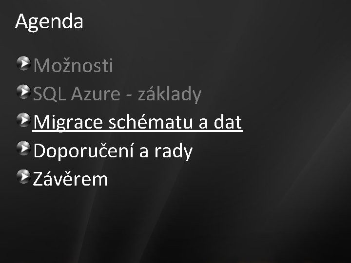 Agenda Možnosti SQL Azure - základy Migrace schématu a dat Doporučení a rady Závěrem