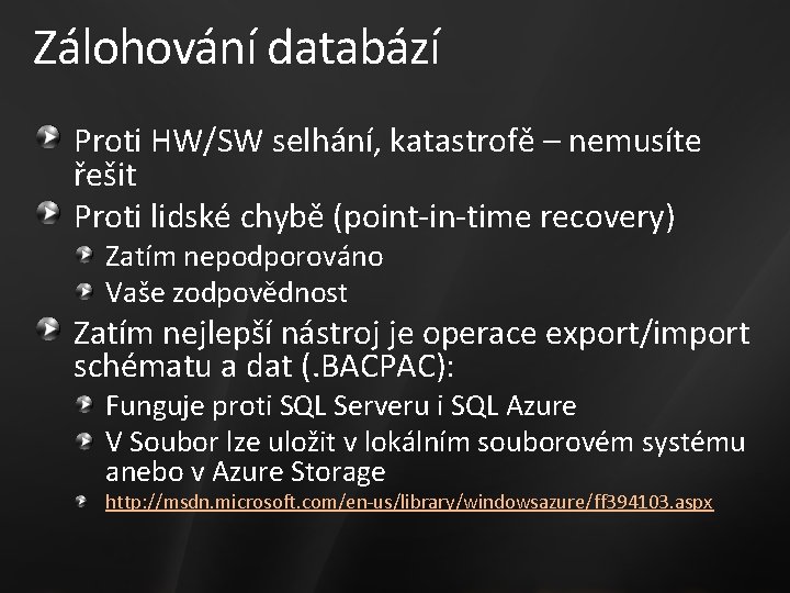 Zálohování databází Proti HW/SW selhání, katastrofě – nemusíte řešit Proti lidské chybě (point-in-time recovery)