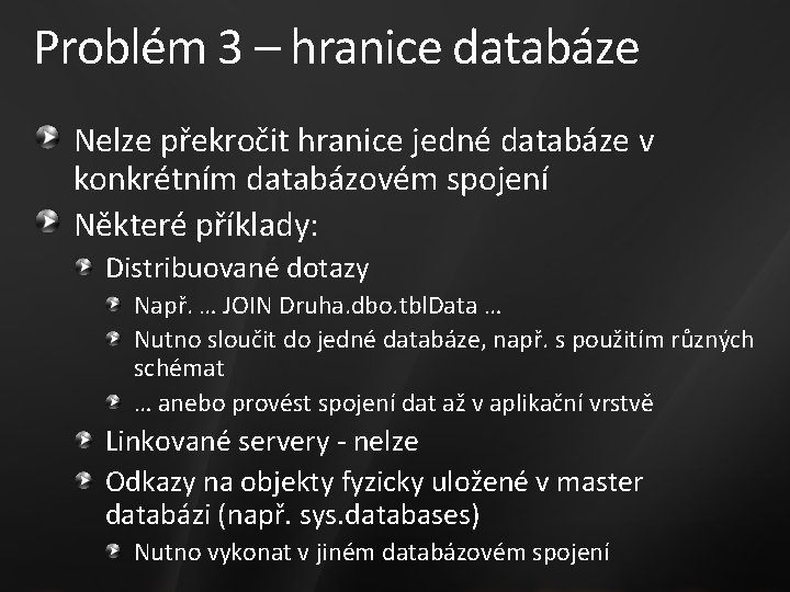 Problém 3 – hranice databáze Nelze překročit hranice jedné databáze v konkrétním databázovém spojení