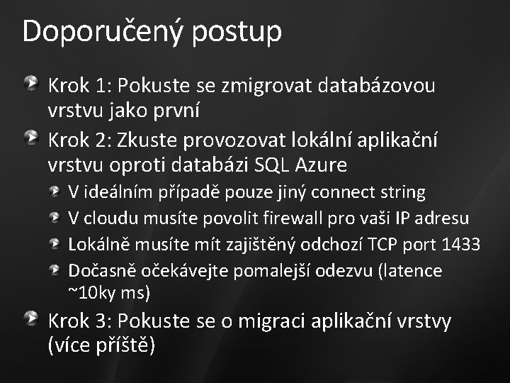 Doporučený postup Krok 1: Pokuste se zmigrovat databázovou vrstvu jako první Krok 2: Zkuste