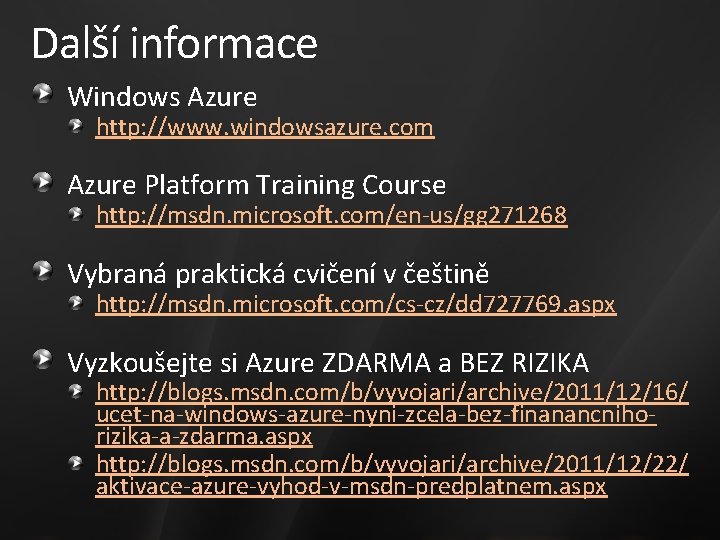 Další informace Windows Azure http: //www. windowsazure. com Azure Platform Training Course http: //msdn.