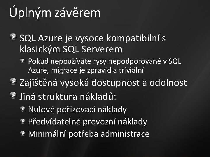 Úplným závěrem SQL Azure je vysoce kompatibilní s klasickým SQL Serverem Pokud nepoužíváte rysy
