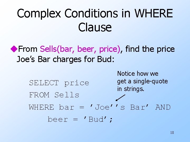 Complex Conditions in WHERE Clause u. From Sells(bar, beer, price), find the price Joe’s