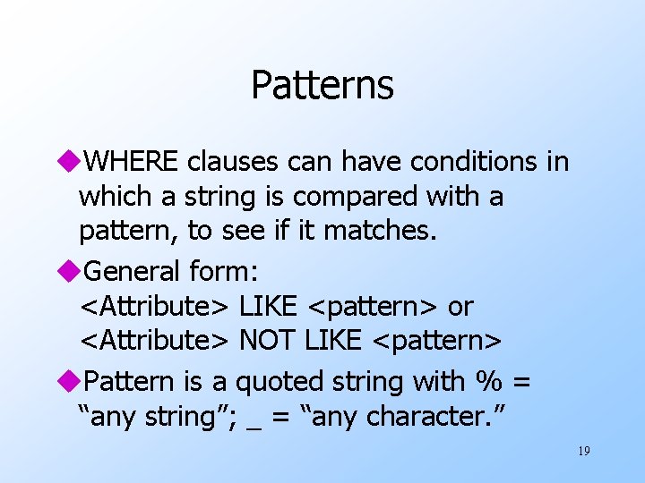 Patterns u. WHERE clauses can have conditions in which a string is compared with