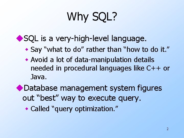 Why SQL? u. SQL is a very-high-level language. w Say “what to do” rather