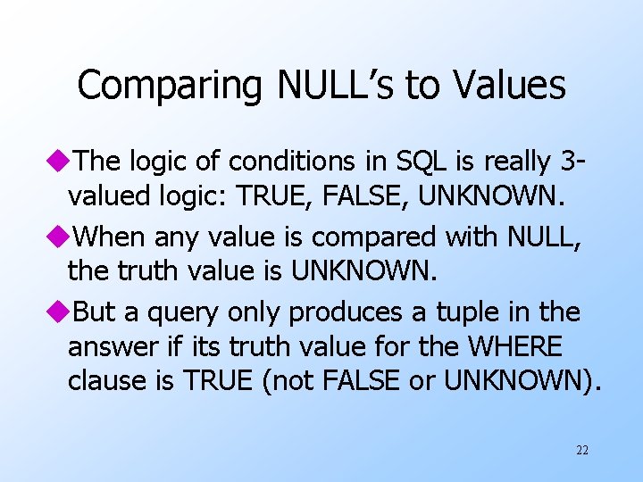 Comparing NULL’s to Values u. The logic of conditions in SQL is really 3