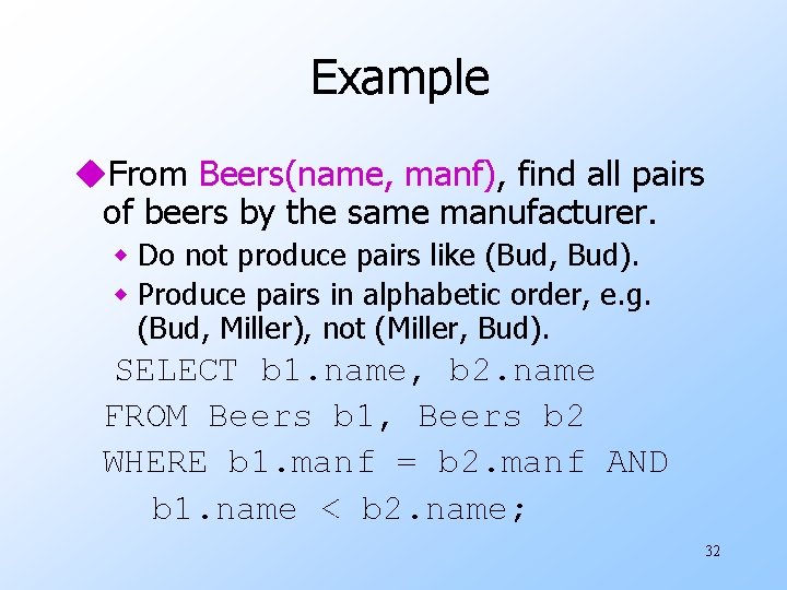 Example u. From Beers(name, manf), find all pairs of beers by the same manufacturer.