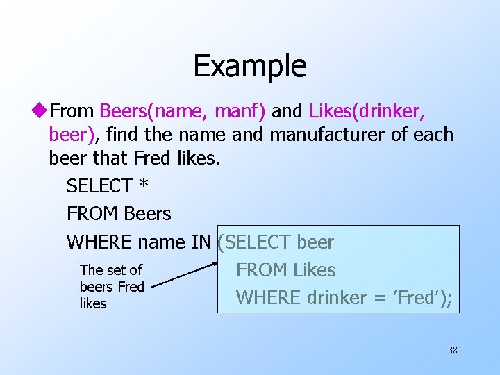 Example u. From Beers(name, manf) and Likes(drinker, beer), find the name and manufacturer of