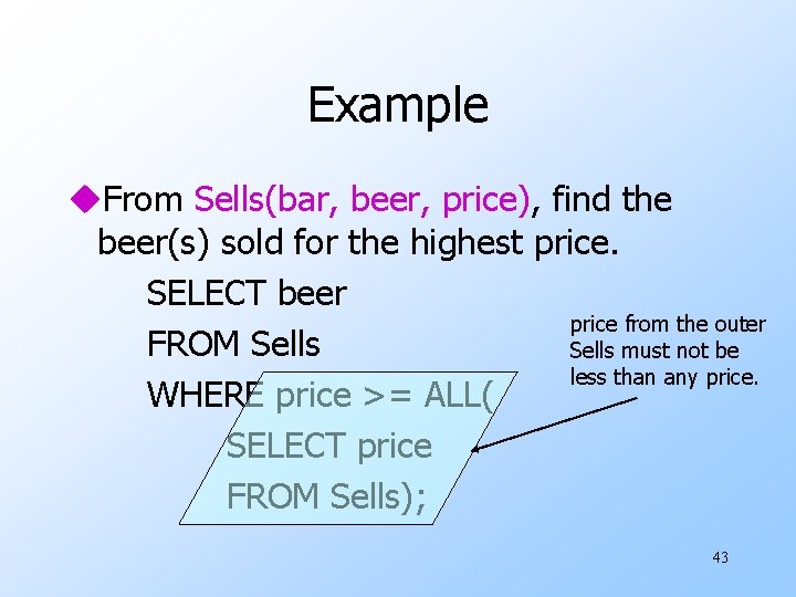 Example u. From Sells(bar, beer, price), find the beer(s) sold for the highest price.